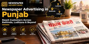 Newspaper Advertising in Punjab: Reach Customers Across Bathinda, Ludhiana & Beyond