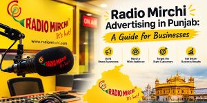 Radio Mirchi Advertising in Punjab: A Guide for Businesses